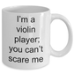 Violin Player Mug - I'm a Violin Player; You Can't Scare me Funny