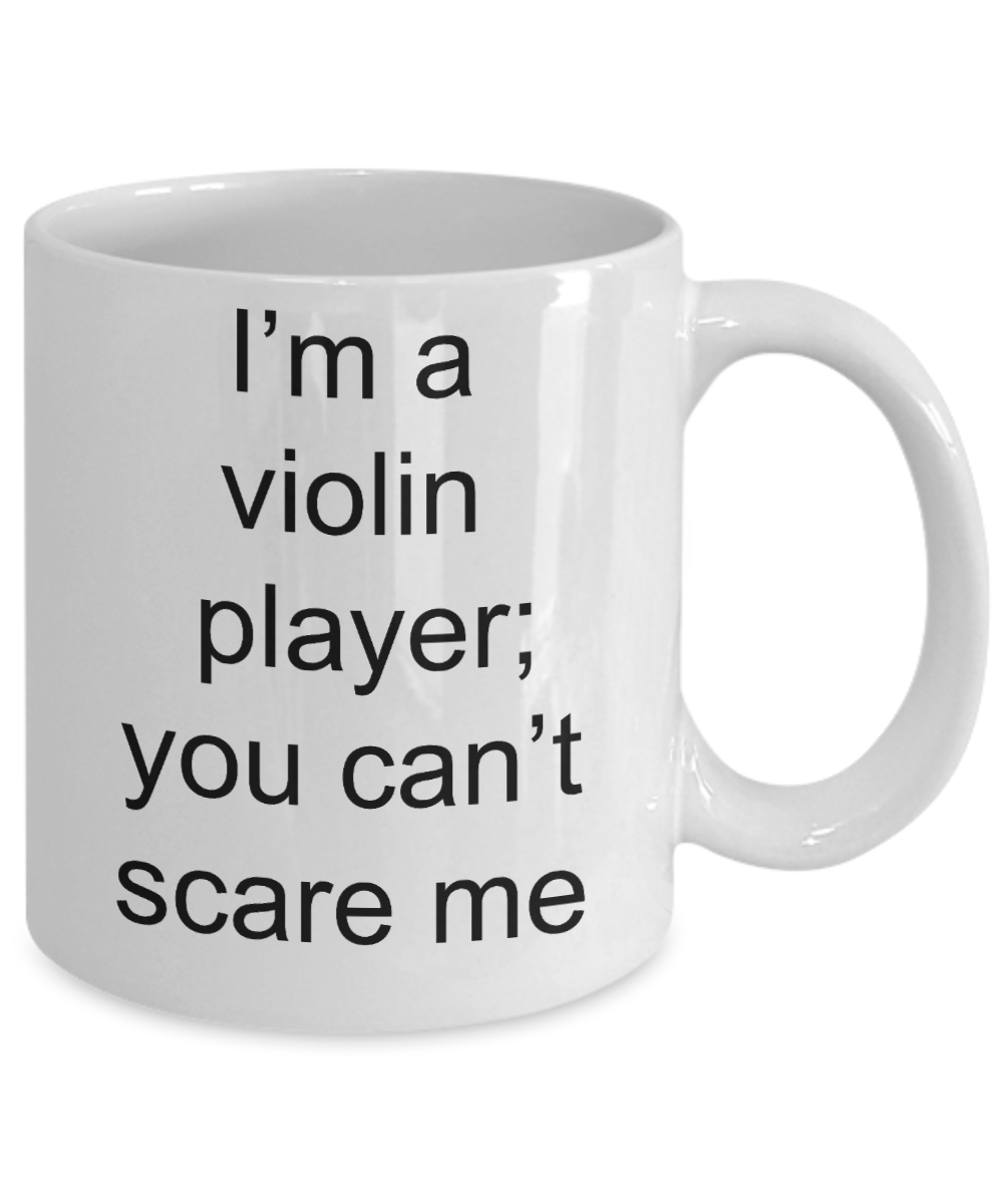 Violin Player Mug - I'm a Violin Player; You Can't Scare me Funny