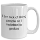 Funny Gecko Mug - I am sick of liking people so I switched to geckos