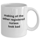 Registered Nurse Coffee Mug - Making All the Others Look Bad Funny Ceramic Coffee Mug