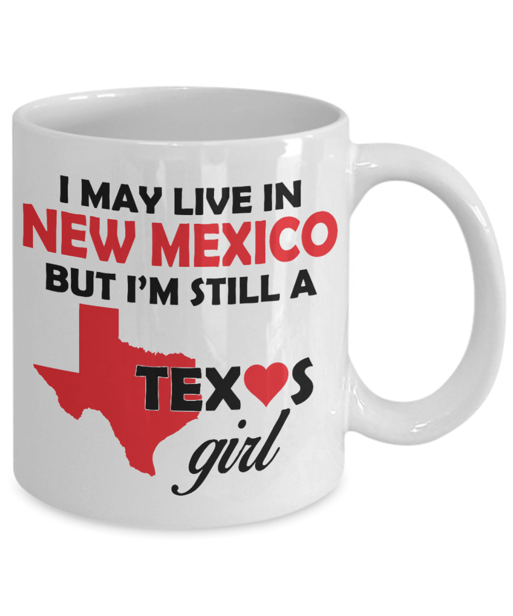 Texas Girl Coffee Mug - I May Live In New Mexico But I'm Still a Texas Girl