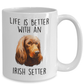 Life is Better with an Irish Setter Dog Ceramic Coffee Mug