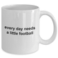 Everday Needs a Little Football Sports Fan Funny Novelty Coffee Mug