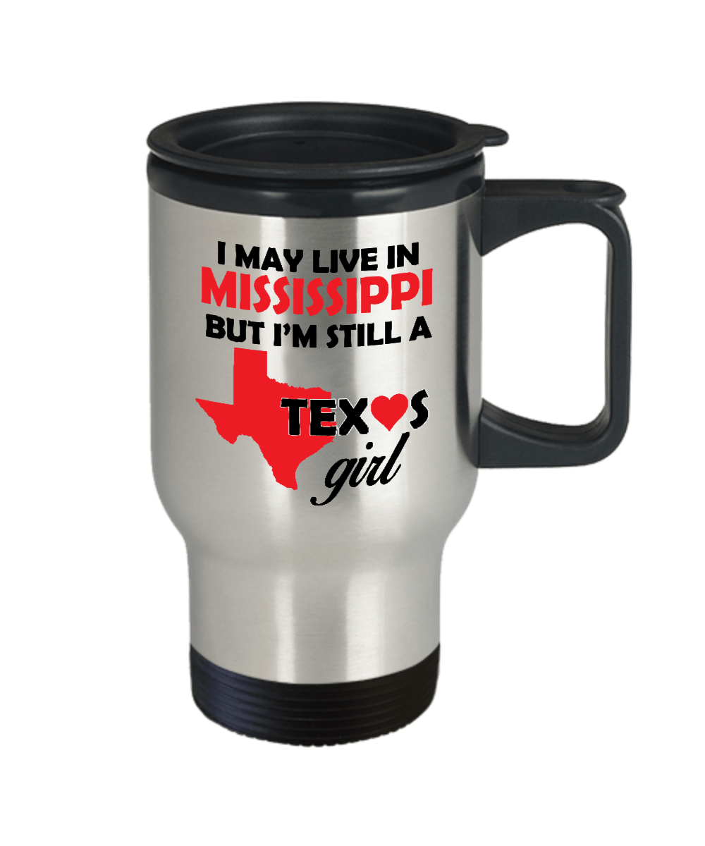 Texas Girl Travel Tumbler Mug - I May Live In Mississippi But I'm Still a Texas Girl