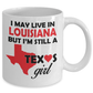 Texas Girl - I May Live In Louisiana But I'm Still a Texas Girl White Coffee Mug