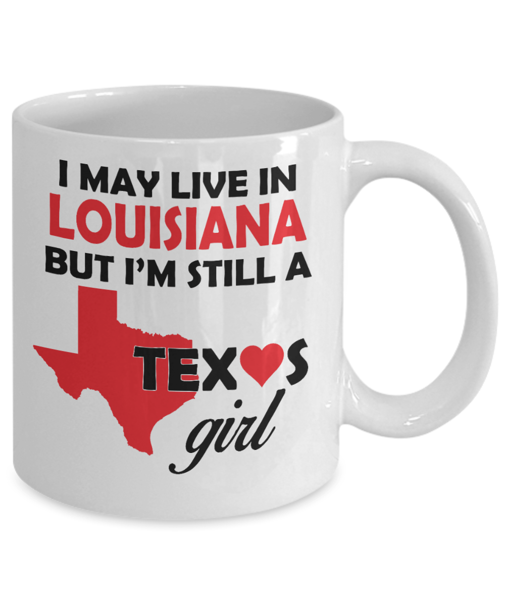 Texas Girl - I May Live In Louisiana But I'm Still a Texas Girl White Coffee Mug