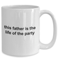 This Father is the Life of the Party Funny Ceramic Mug Makes a Great Gift for Dad on Father's Day