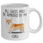 Pembroke Welsh Corgi Dog Ceramic Coffee Mug All Guests Must be approved by my Corgi