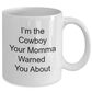 Cowboy Funny Coffee Mug Gift Your Momma Warned You About