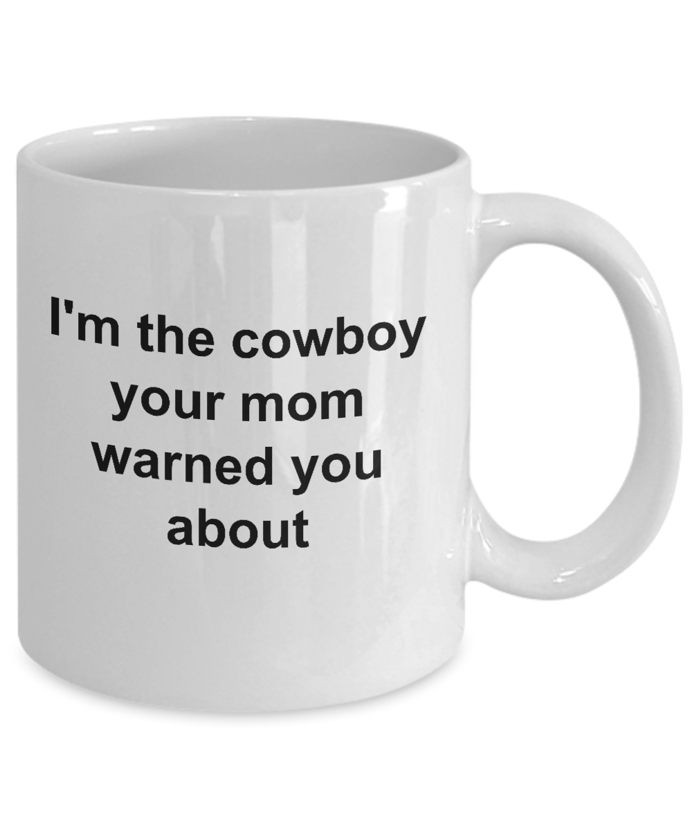 I'm the Cowboy Your Mom Warned You About Funny Novelty Coffee Mug