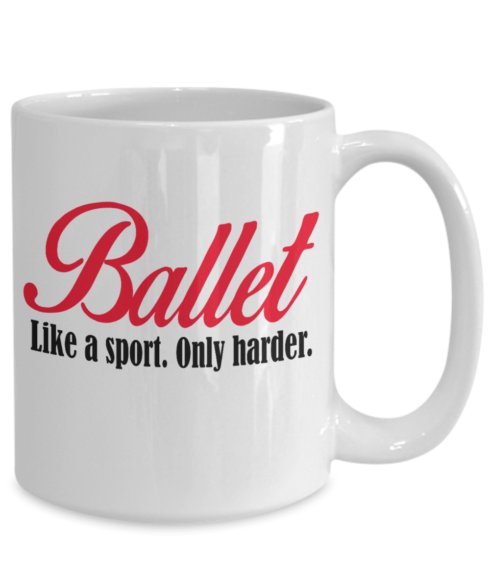 Ballet Coffee Mug- Like a Sport Only Harder