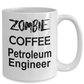 Petroleum Engineer Zombie Ceramic White Coffee Mug Makes a Funny Sarcastic Gift