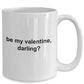 Be My Valentine Darling Coffee Mug