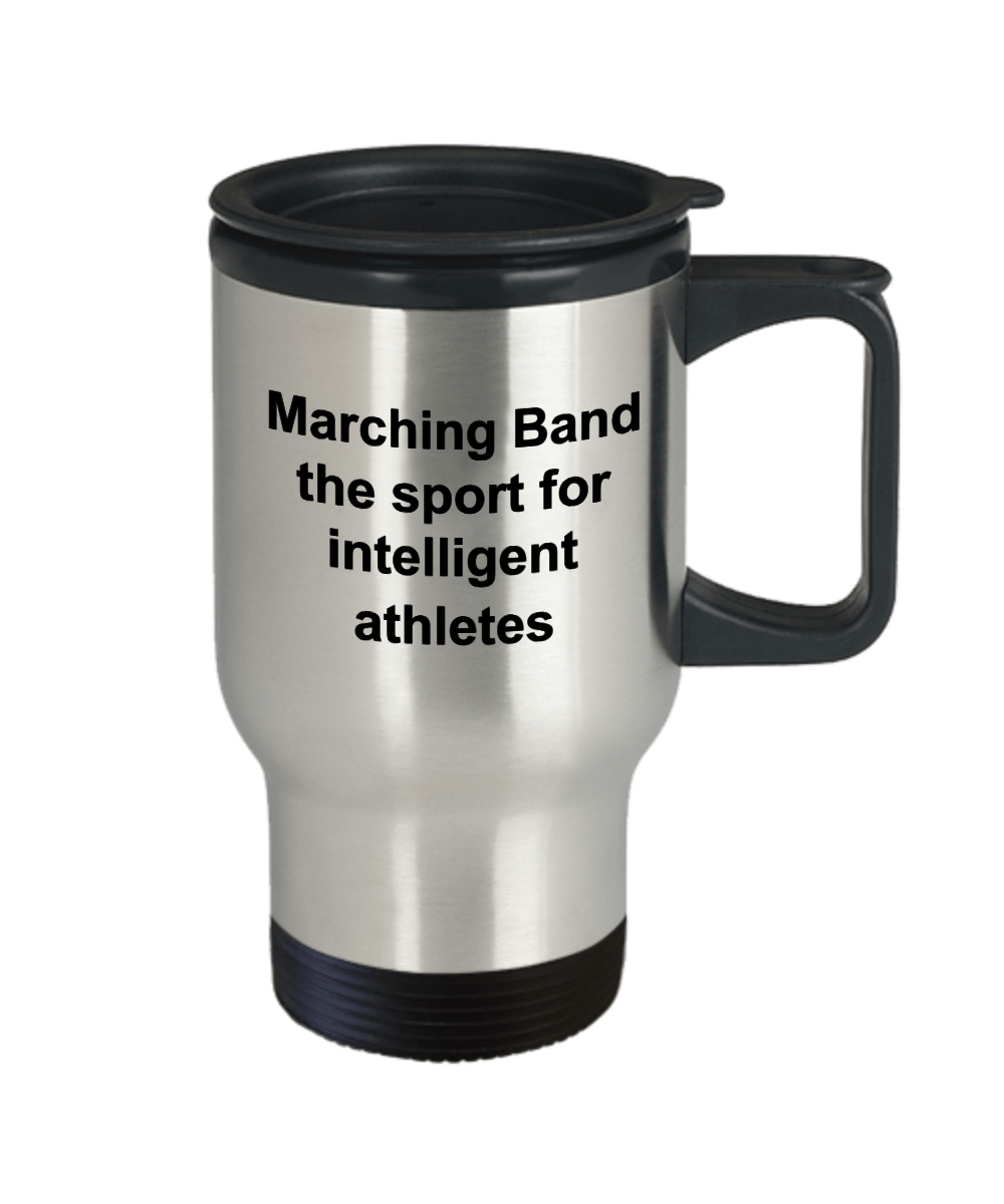 Marching Band Travel Mug - The Sport For Intelligent Athletes