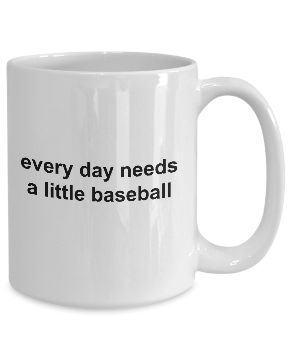 Everday Needs a Little Baseball Sports Fan Funny Novelty Coffee Mug