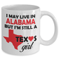 Texas Girl Coffee Mug - I May Live In Alabama But I'm Still a Texas Girl