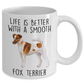Life is Better with a Smooth Fox Terrier Dog Ceramic Coffee Mug