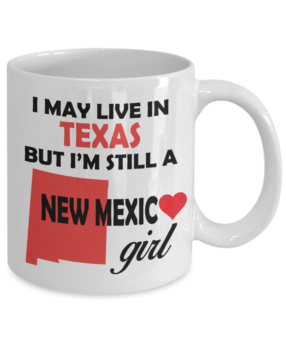 New Mexico Girl Mug - I May Live In Texas But I'm Still a New Mexico Girl