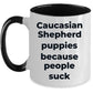 Caucasian Shepherd Puppies because people suck funny dog coffee mug