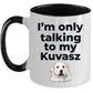 Kuvasz Dog Funny Coffee Mug - I'm only talking to my Kuvasz