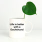 Funny Dachshund Dog Lover Gift Life is Better White Ceramic Coffee Mug