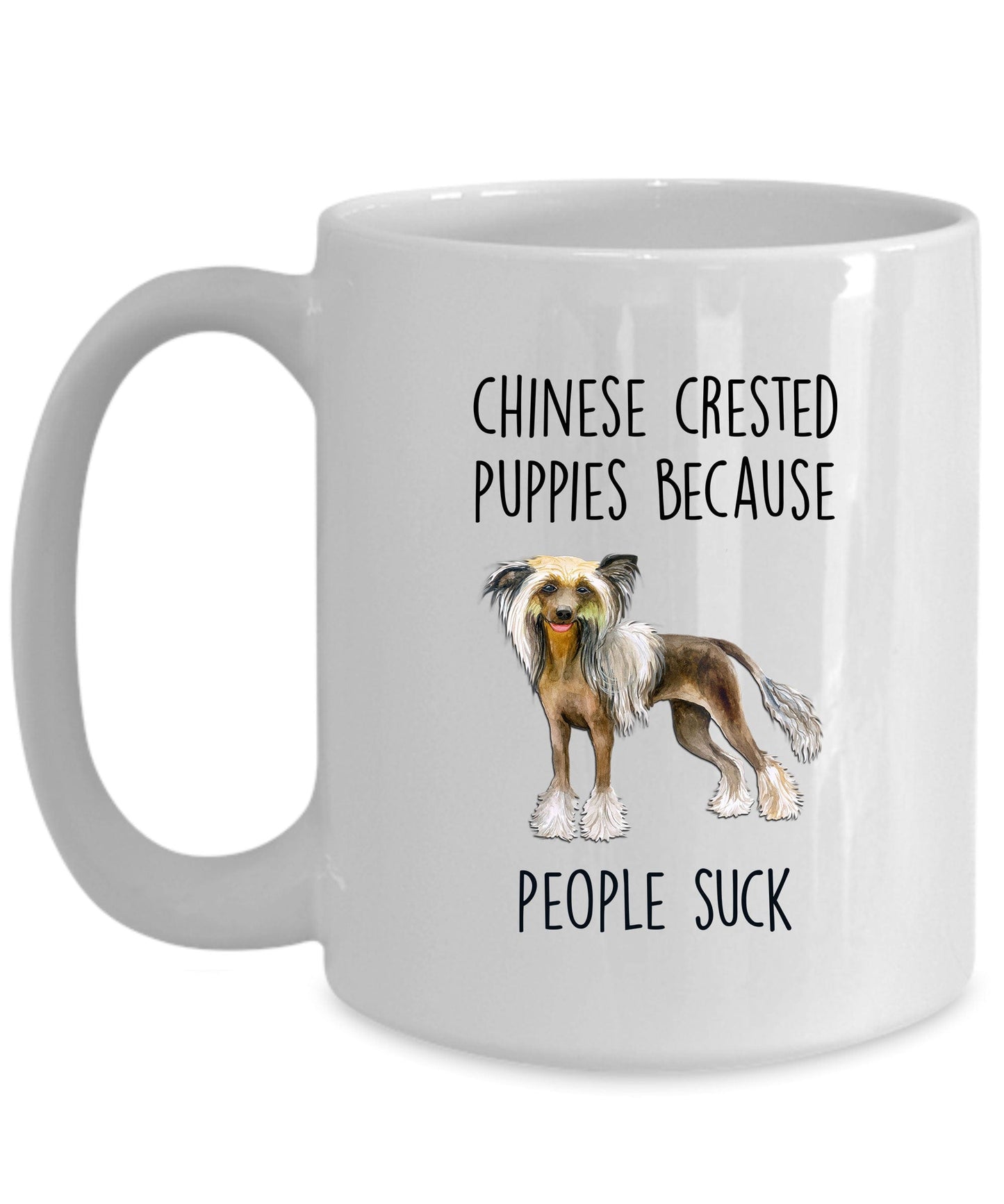 Chinese Crested Dog Funny Ceramic Coffee Mug - Chinese Crested Puppies because people suck