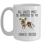 Chinese Crested Dog Funny Ceramic Coffee Mug - All guests must be approved by my Chinese Crested
