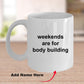Body Builder Gift - Weekends are for body building funny coffee mug