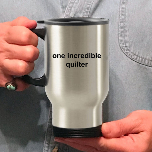 Quilter Gift One Incredible Quilter  Stainless Steel Insulated Travel Coffee Mug