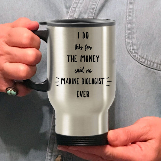 Best Marine Biologist Gift I Do This For The Money Funny Sarcastic Travel Coffee Mug