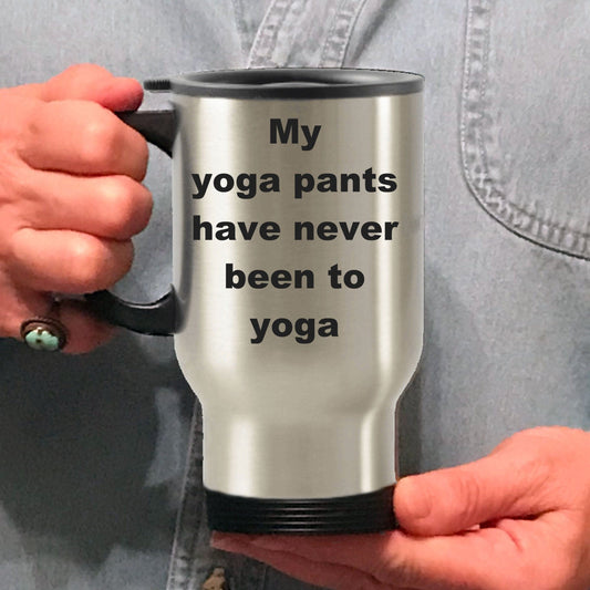 Funny Yoga Travel Mug - My Yoga pants have never been to Yoga