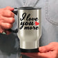 I Love You More Travel Mug