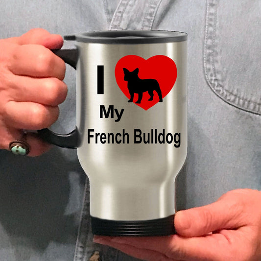 I Love My French Bulldog Gift Stainless Steel Travel Coffee Mug