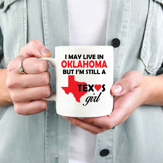 Texas Girl Coffee Mug - I May Live In Oklahoma But I'm Still a Texas Girl