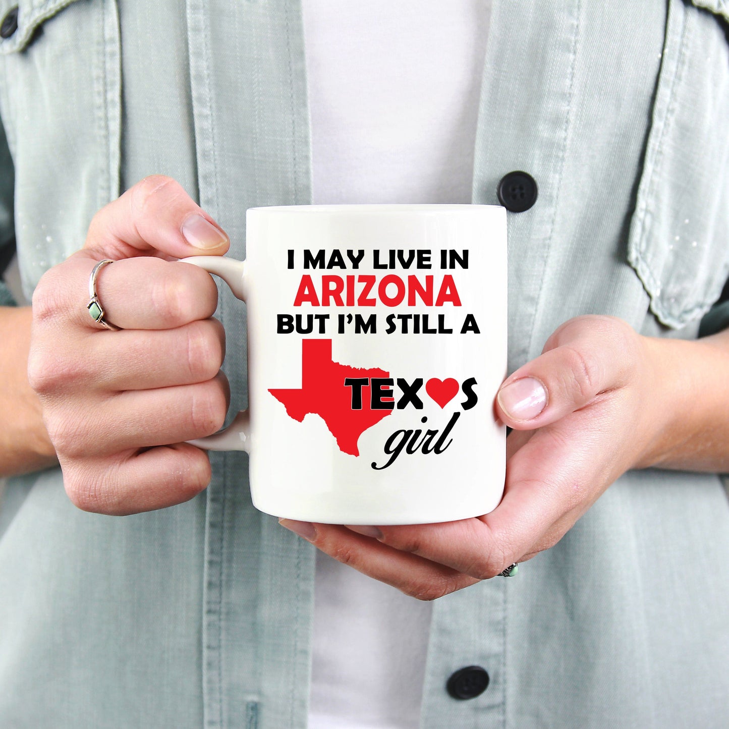 Texas Girl Coffee Mug - I May Live In Arizona But I'm Still a Texas Girl