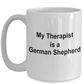 German Shepherd Dog Lover Gift Funny Therapist White Ceramic Coffee Mug