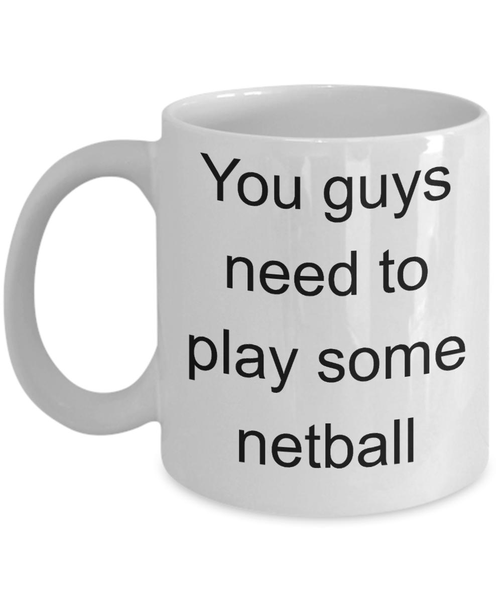 Netball Player Gift - You Guys need to play some netball funny coffee mug