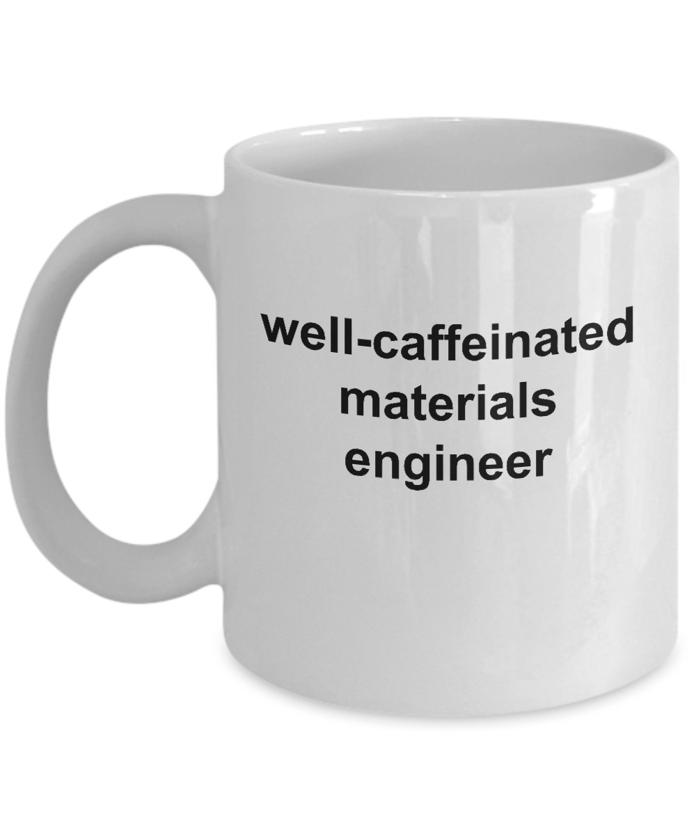 Materials Engineer White Ceramic Coffee Mug Makes a Great Funny Sarcastic Gift