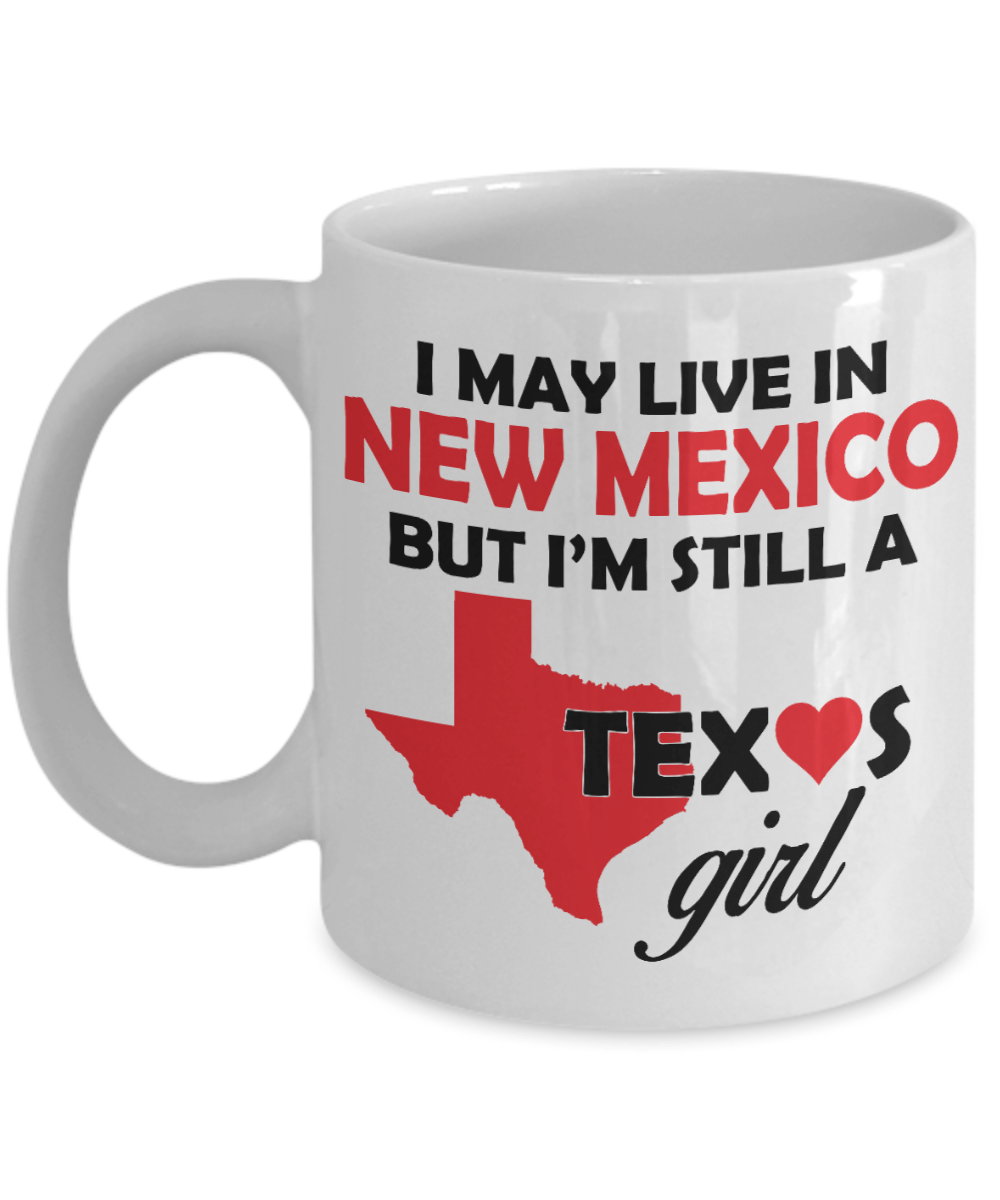 Texas Girl Coffee Mug - I May Live In New Mexico But I'm Still a Texas Girl