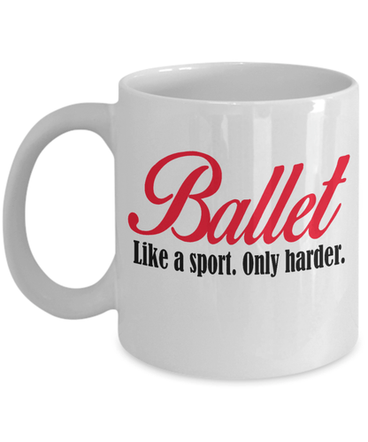 Ballet Coffee Mug- Like a Sport Only Harder