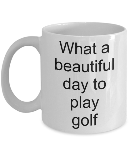 Golfer Funny Gift - What a beautiful day to play golf