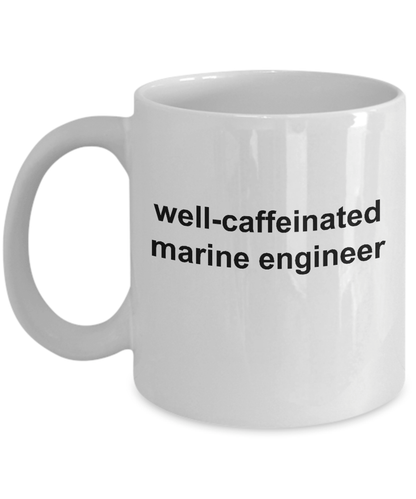 Marine Engineer White Ceramic Coffee Mug Makes a Great Funny Sarcastic Gift