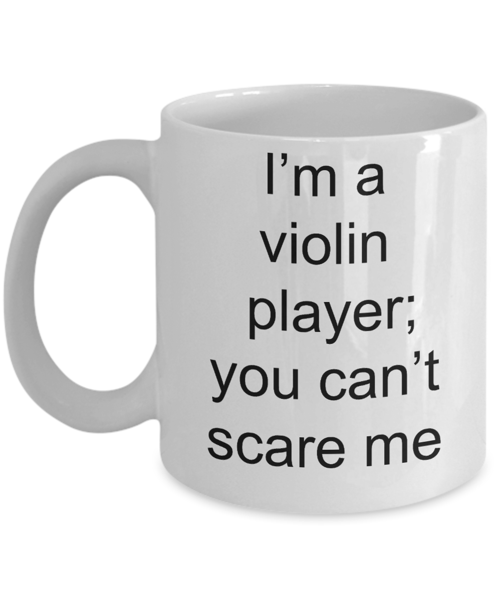 Violin Player Mug - I'm a Violin Player; You Can't Scare me Funny