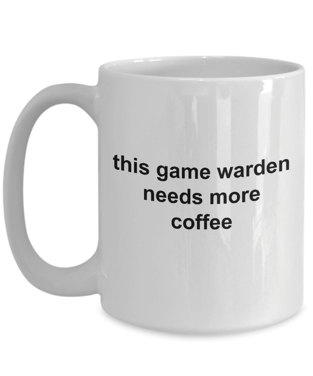 This Game Warden Needs More Coffee Funny Mug