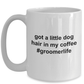 Got A Little Dog Hair in My Coffee - Groomerlife - Makes the Perfect Gift for a Dog Groomer