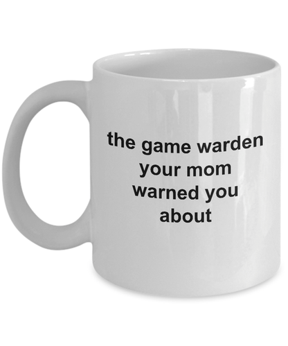 Game Warden Ceramic Coffee Mug - Your Mom Warned You About