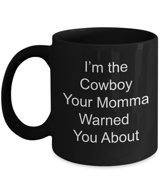 Cowboy Gift I'm the Cowboy Your Momma Warned You About Coffee Mug