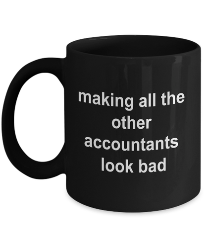 Funny Accounting Black Ceramic Coffee Mug - Making All the Other Accountants Look Bad