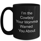 Cowboy Gift I'm the Cowboy Your Momma Warned You About Coffee Mug