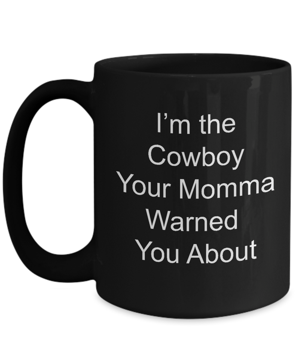Cowboy Gift I'm the Cowboy Your Momma Warned You About Coffee Mug